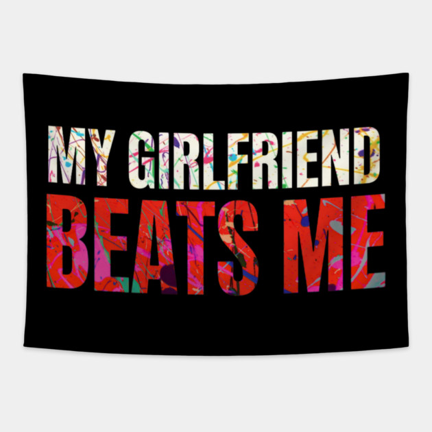 My Girlfriend Beats Me Relationship Joke Tapestry by shirtlux