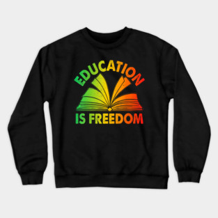 Black History Education Is Freedom Illustration Design Celebrating Learning Crewneck Sweatshirt