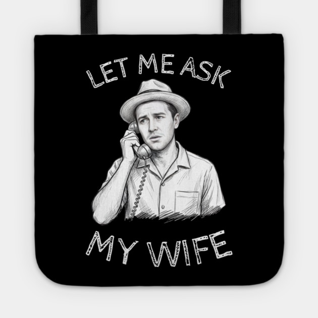 Let Me Ask My Wife Phone Call Tote by Creatifly Graphic Tees
