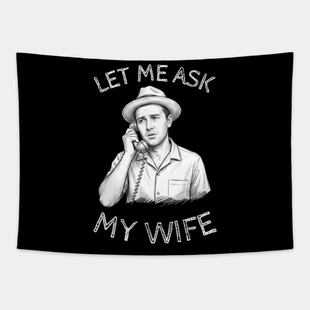 Let Me Ask My Wife Phone Call Tapestry by Creatifly Graphic Tees