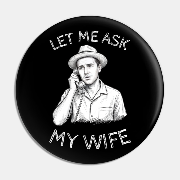 Let Me Ask My Wife Phone Call Pin by Creatifly Graphic Tees