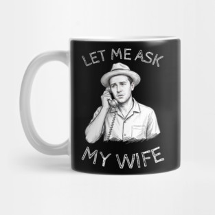Let Me Ask My Wife Phone Call Mug