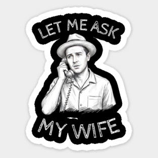 Let Me Ask My Wife Phone Call Sticker