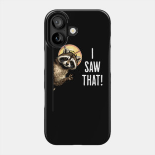 I Saw That, funny peeking raccoon humor Phone Case