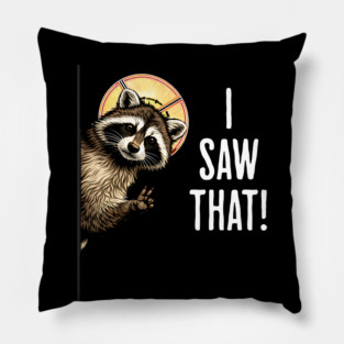 I Saw That, funny peeking raccoon humor Pillow