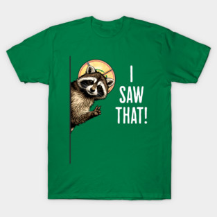 I Saw That, funny peeking raccoon humor T-Shirt