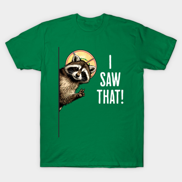 I Saw That, funny peeking raccoon humor T-Shirt by Luxinda