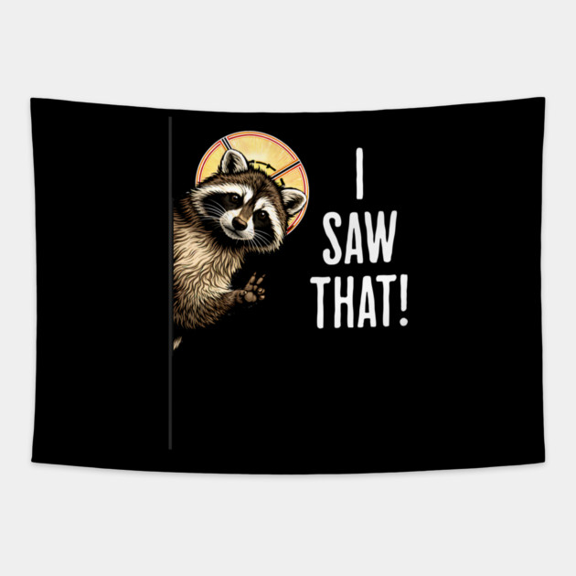 I Saw That, funny peeking raccoon humor Tapestry by Luxinda