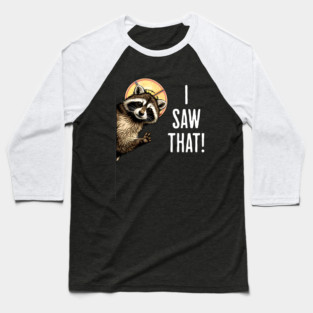 I Saw That, funny peeking raccoon humor Baseball T-Shirt