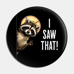 I Saw That, funny peeking raccoon humor Pin