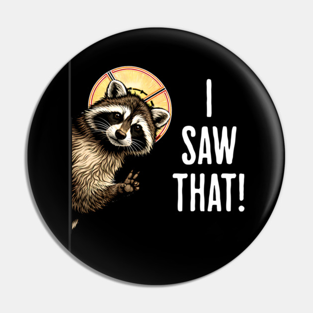 I Saw That, funny peeking raccoon humor Pin by Luxinda