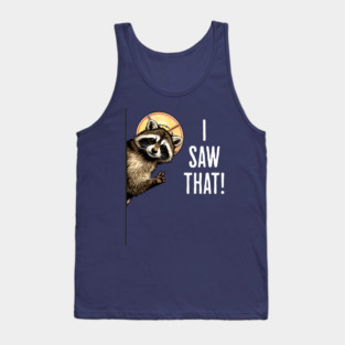 I Saw That, funny peeking raccoon humor Tank Top