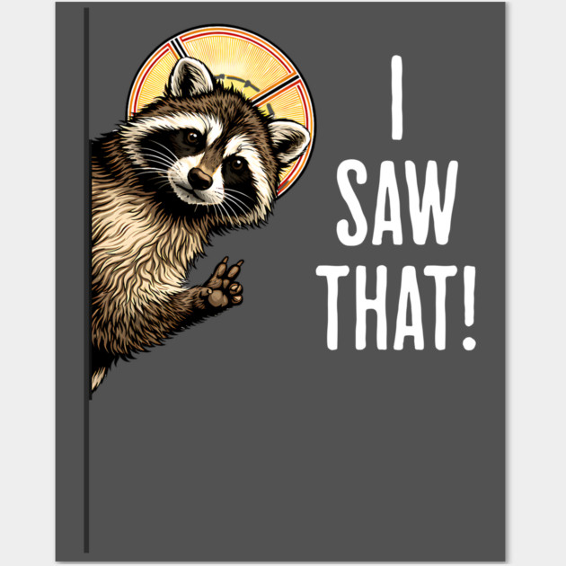 I Saw That, funny peeking raccoon humor Wall Art by Luxinda