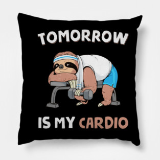 Tomorrow Is My Cardio Pillow