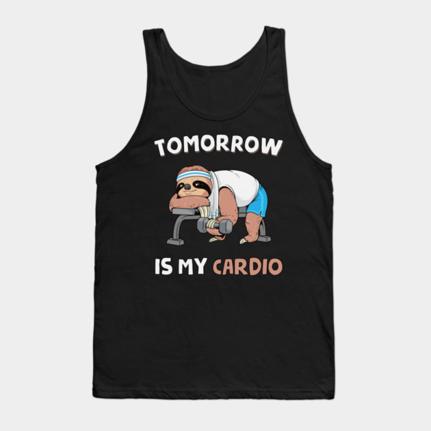 Tomorrow Is My Cardio Tank Top by GoshWow®