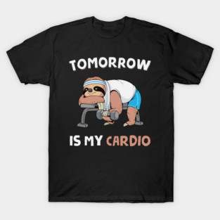 Tomorrow Is My Cardio T-Shirt