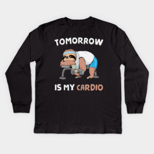 Tomorrow Is My Cardio Kids Long Sleeve T-Shirt