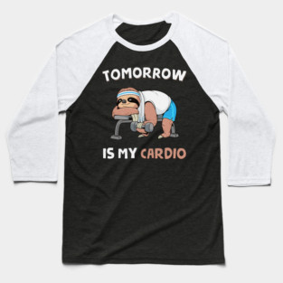 Tomorrow Is My Cardio Baseball T-Shirt