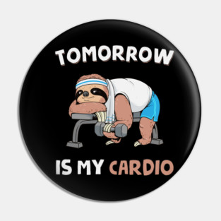 Tomorrow Is My Cardio Pin