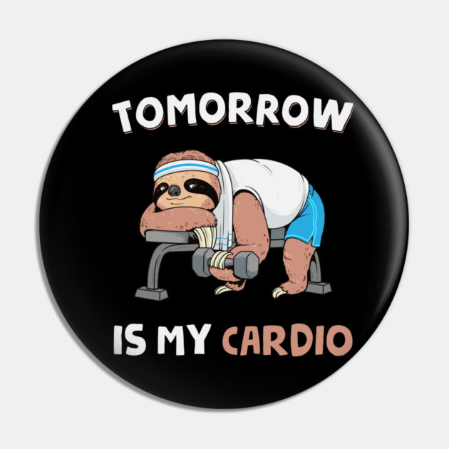 Tomorrow Is My Cardio Pin by GoshWow®