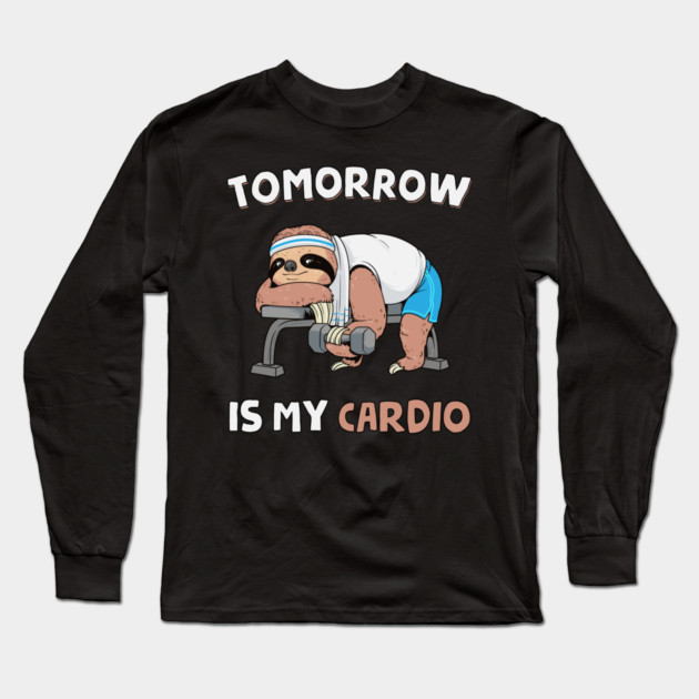 Tomorrow Is My Cardio Long Sleeve T-Shirt by GoshWow®
