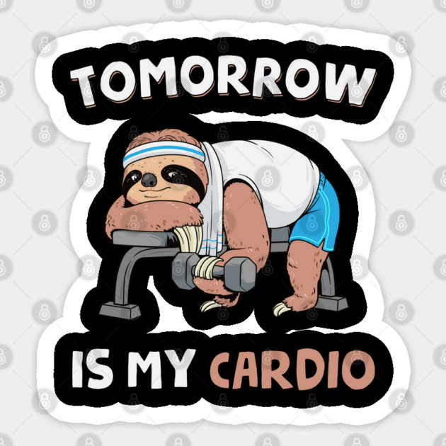 Tomorrow Is My Cardio Sticker by GoshWow®