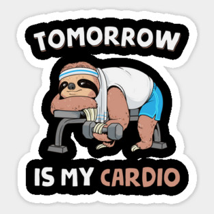 Tomorrow Is My Cardio Magnet