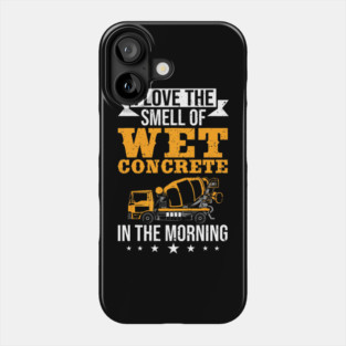 I Love The Smell Of Wet Concrete In The Morning Construction Worker Phone Case