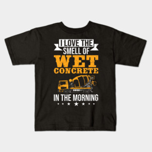 I Love The Smell Of Wet Concrete In The Morning Construction Worker Kids T-Shirt