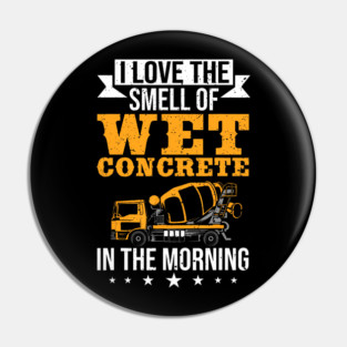 I Love The Smell Of Wet Concrete In The Morning Construction Worker Pin