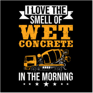 I Love The Smell Of Wet Concrete In The Morning Construction Worker Posters and Art