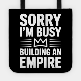 Sorry I'm Busy Building an Empire Tote