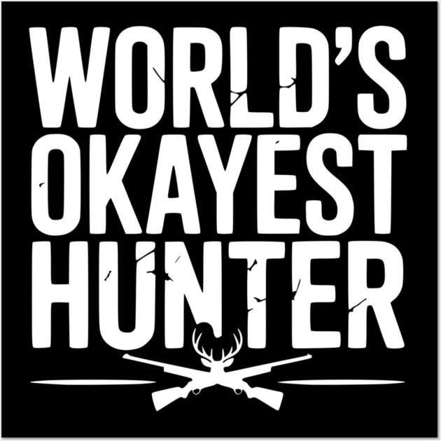 World's Okayest Hunter Wall Art by Frank Ring