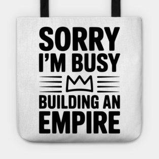 Sorry I'm Busy Building an Empire Tote
