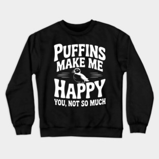 Puffins Make Me Happy You, Not So Much Crewneck Sweatshirt