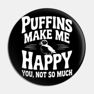 Puffins Make Me Happy You, Not So Much Pin