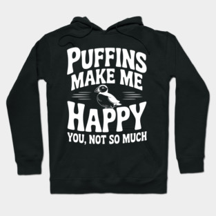Puffins Make Me Happy You, Not So Much Hoodie