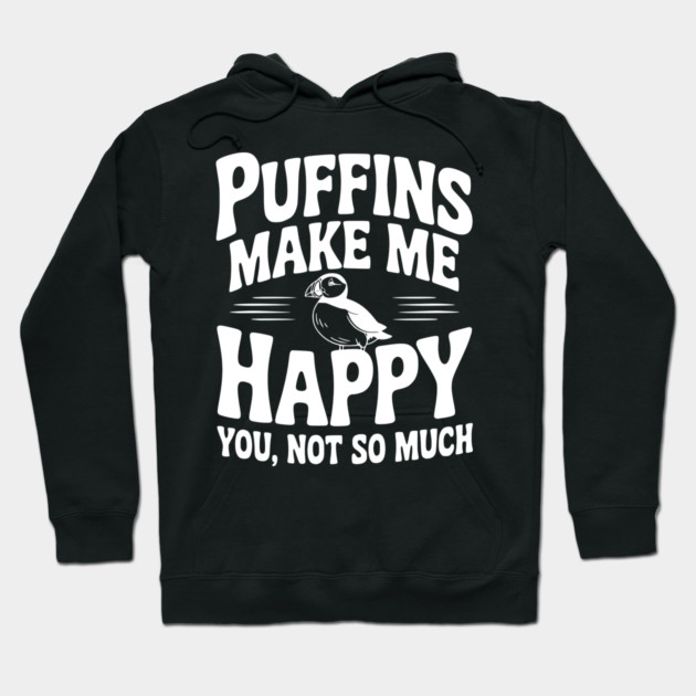 Puffins Make Me Happy You, Not So Much Hoodie by Frank Ring
