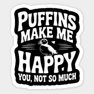 Puffins Make Me Happy You, Not So Much Sticker