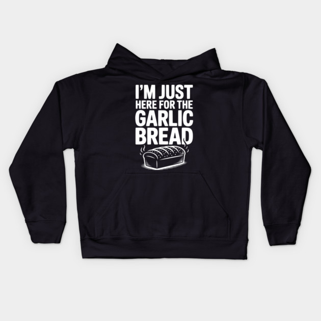 I'm Just Here for the Garlic Bread Kids Hoodie by Frank Ring