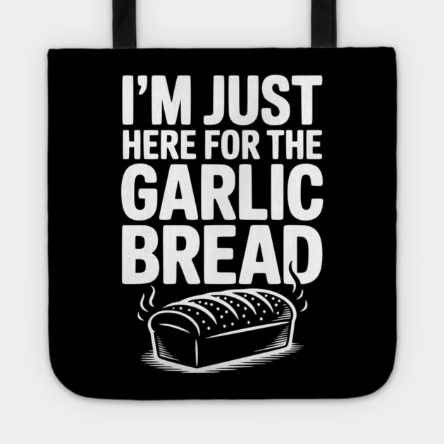 I'm Just Here for the Garlic Bread Tote by Frank Ring