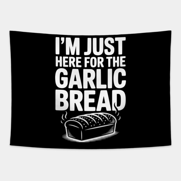 I'm Just Here for the Garlic Bread Tapestry by Frank Ring