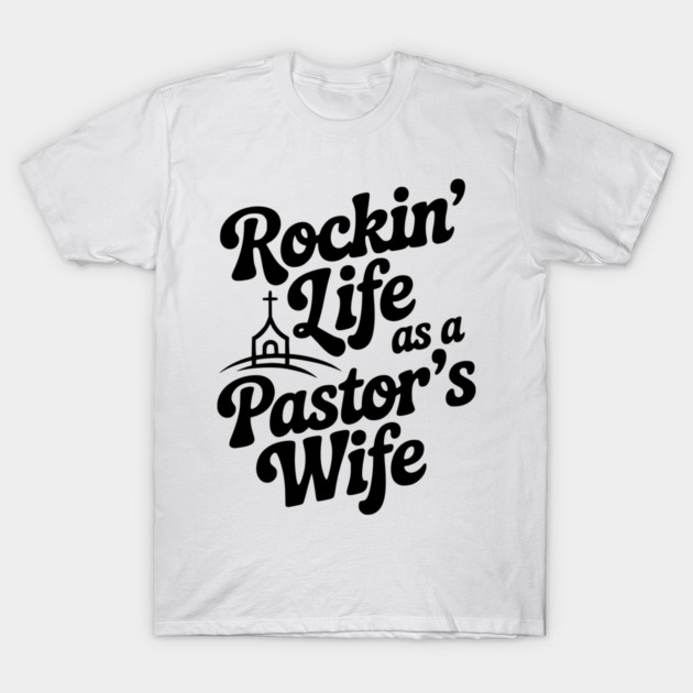 Rockin' Life as a Pastor's Wife T-Shirt by Frank Ring