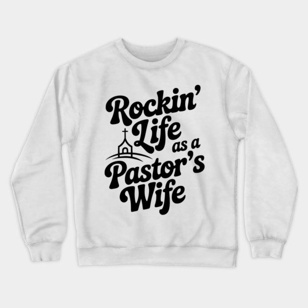 Rockin' Life as a Pastor's Wife Crewneck Sweatshirt by Frank Ring