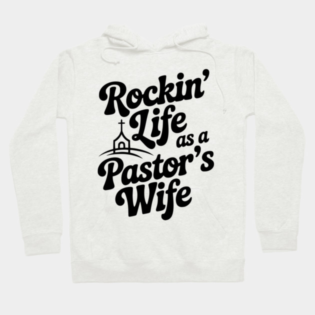 Rockin' Life as a Pastor's Wife Hoodie by Frank Ring