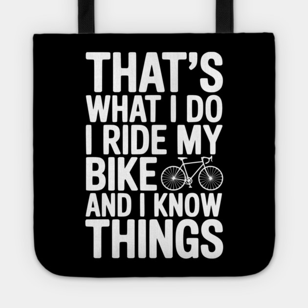 That's What I Do I Ride My Bike and I Know Things Tote by Frank Ring