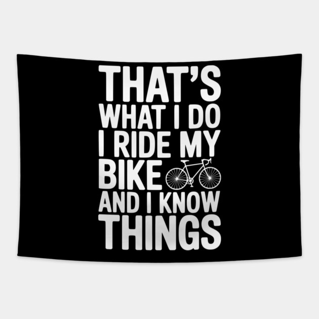 That's What I Do I Ride My Bike and I Know Things Tapestry by Frank Ring