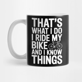 That's What I Do I Ride My Bike and I Know Things Mug