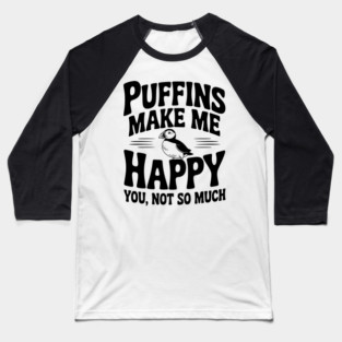 Puffins Make Me Happy You, Not So Much Baseball T-Shirt