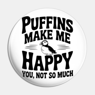 Puffins Make Me Happy You, Not So Much Pin